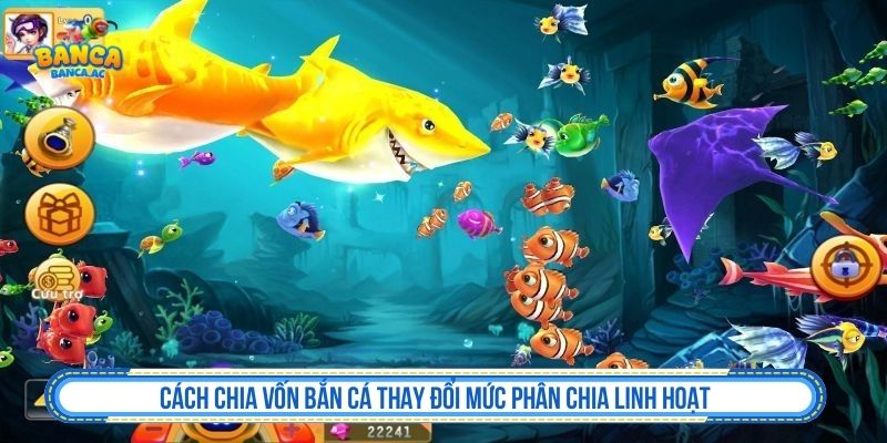 Cách chia vốn bắn cá thay đổi theo từng phiên chơi
